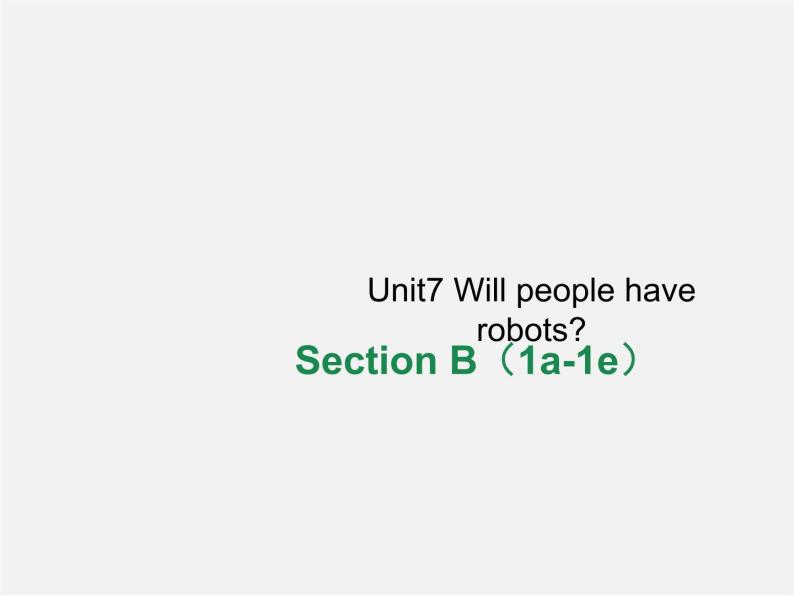 八年级英语上册 Unit 7 Will people have robots Section B（1a-1e）课件01
