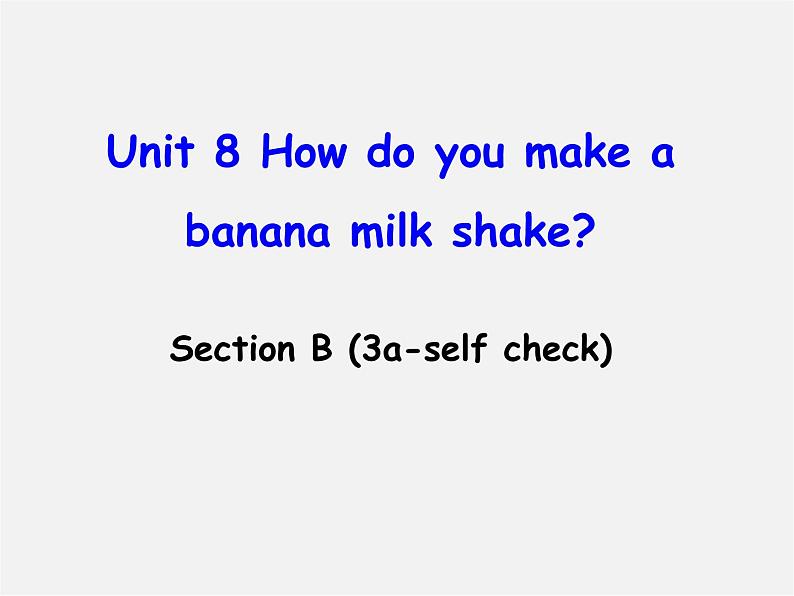 八年级英语上册 Unit 8 How do you make a banana milk shake Section B(3a-self check)课件01