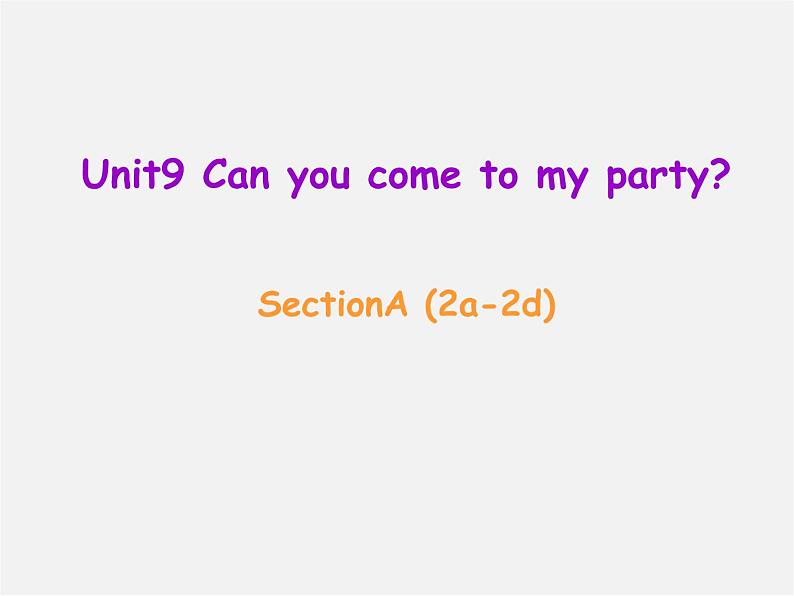 八年级英语上册 Unit 9 Can you come to my party Section A(2a-2d)课件01