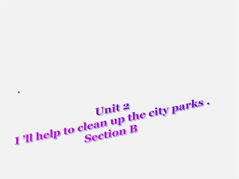 季八年级英语下册 Unit 2 I'll help to clean up the city parks Section B课件01