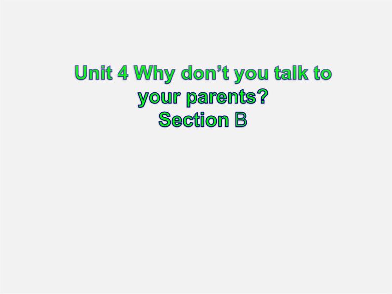 八年级英语下册《Unit4 Why don’t you talk to your parents Section B》课件01