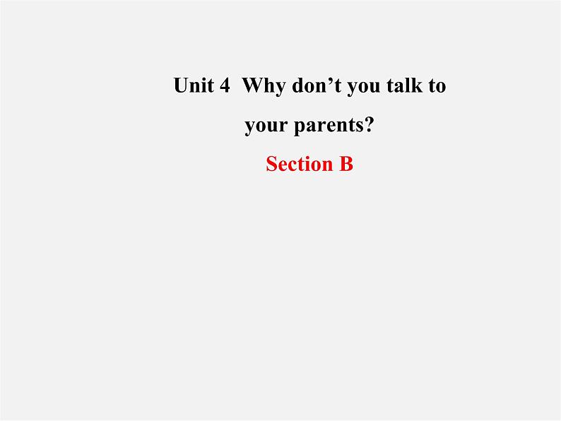 八年级英语下册 Unit 4 Why don’t you talk to your parents Section B教学课件01