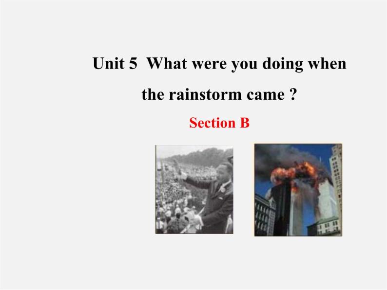 八年级英语下册 Unit 5 What were you doing when the rainstorm came Section B教学课件01