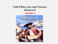 英语八年级下册Unit 8 Have you read Treasure Island yet?Section A图文课件ppt