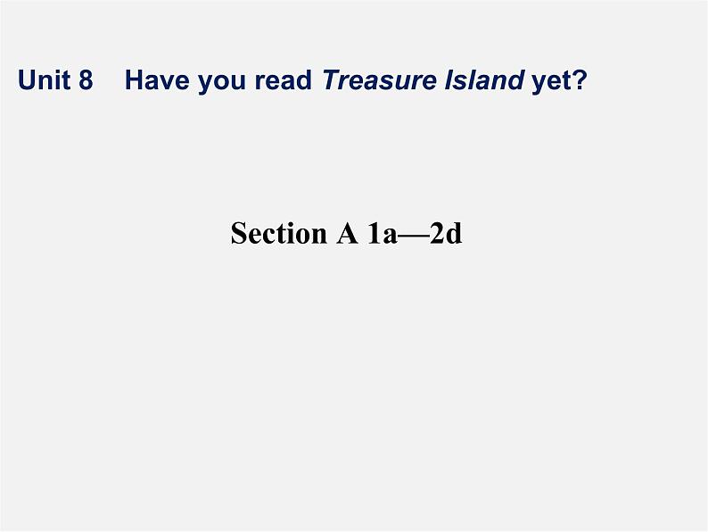 八年级英语下册《Unit 8 Have you read Treasure Island yet?》Section A 1a-2d课件01