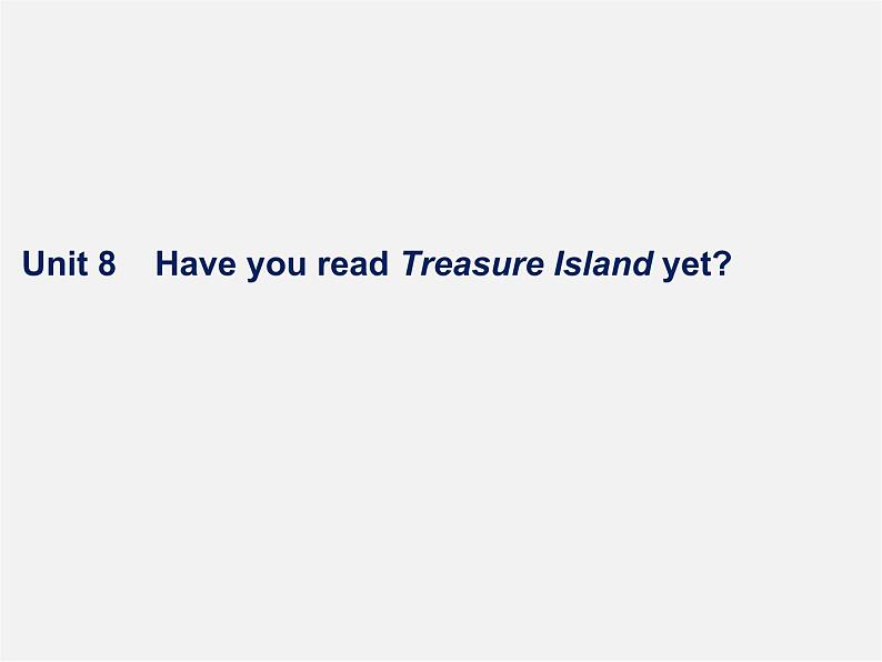 八年级英语下册 Unit 8 Have you read Treasure Island yet Period 1课件第1页
