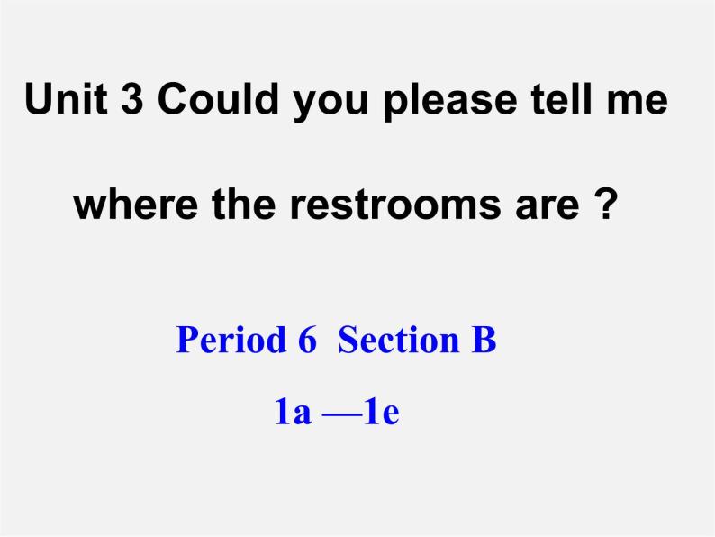 九年级英语全册 Unit 3 Could you please tell me where the restrooms are？Section B 1a-1e课件 （新版）人教新目标版01