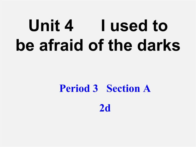 湖北省松滋市涴市镇初级中学九年级英语全册 Unit 4 I used to be afraid of the dark Period3课件01