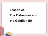 初中英语冀教版九年级上册Lesson 34 The Fisherman and the Goldfish(Ⅱ)集体备课课件ppt
