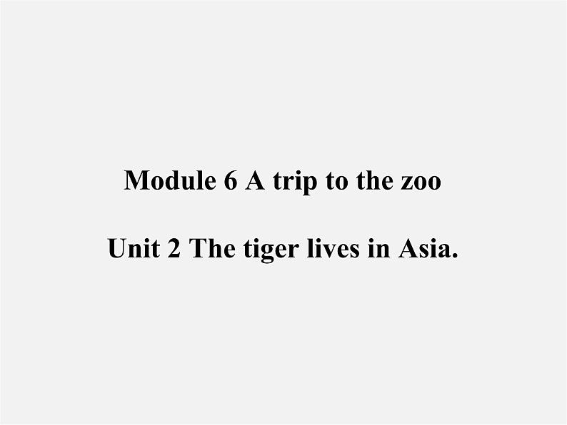 七年级英语上册 Module 6 A trip to the zoo Unit 2 The tiger lives in Asia课件 (新版)外研版01