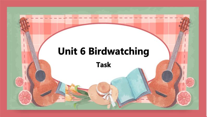 Unit 6 Birdwatching 第5课时 task and self-assessment 课件 初中英语牛津译林版八年级上册（2021年）01