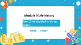 Module 9 Unit 2 He decided to be an actor 课件+教案+练习