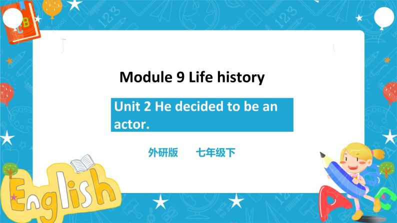 Module 9 Unit 2 He decided to be an actor 课件+教案+练习01