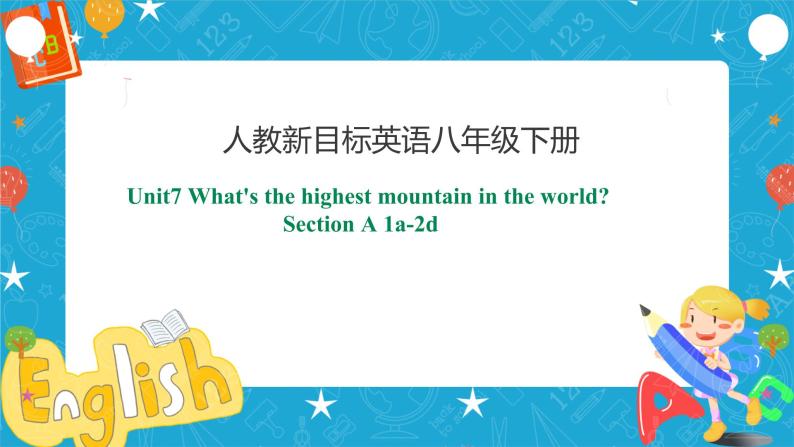 Unit 7 What's the highest mountain in the world  Scetion A 1a-2d (课件+同步练习+教案设计+素材）01