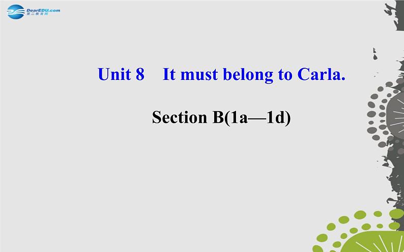 【世纪金榜】九年级英语全册 Unit 8 It must belong to Carla Section B(1a—1d)课件第1页