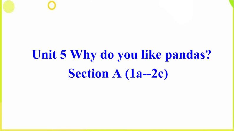 Unit 5 Why do you like pandas Section A (1a--2c) -2021-2022学年七年级英语下册 人教版 课件(共28张PPT)第1页