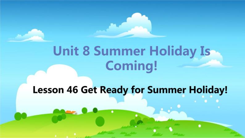 冀教版英语七年级下册 Lesson 46 Get Ready for Summer Holiday! PPT课件01