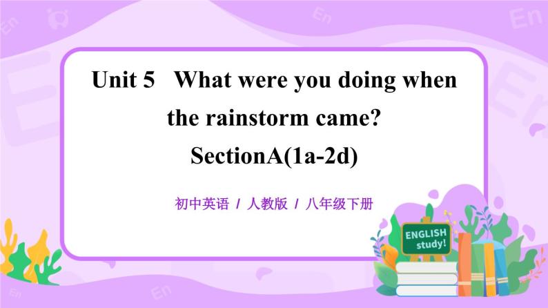 Unit5 What were you doing when the rainstorm came. SectionA(1a-2d)课件+教案+练习01