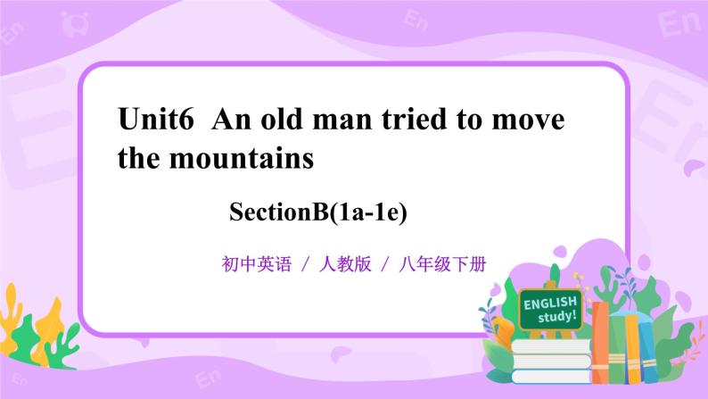 Unit6 An old man tried to move the mountains sectionB（1a-1d）课件+教案+练习+音视频01