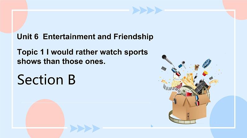 Unit 6 Entertainment and Friendship.Topic 1 Section B 课件+教案+练习+音视频01