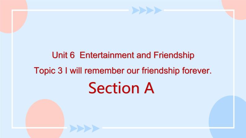 Unit 6 Entertainment and Friendship.Topic 3 Section A 课件+教案+练习+音视频01