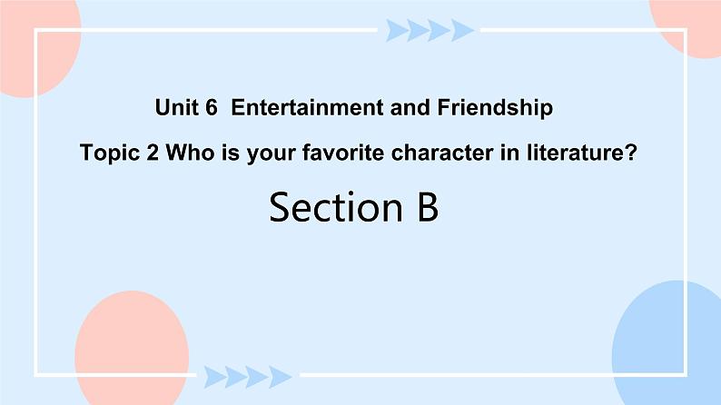Unit 6 Entertainment and Friendship.Topic 2 Section B 课件+教案+练习+音视频01