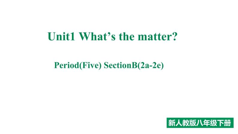 人教新目标八年级英语下册--Unit 1 What's the matter_ Section B(2a-2e)课件PPT01