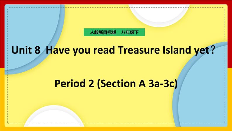 Unit 8 Have you read Treasure Island yet.Period 2(Section A 3a-3c)(课件+教案+练习+学案)01