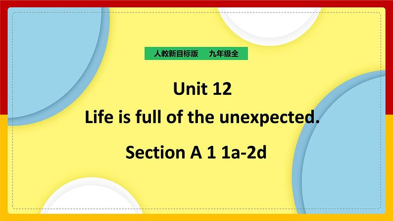 Unit 12 Life is full of the unexpected Section A 1(课件+教案+练习+学案)01