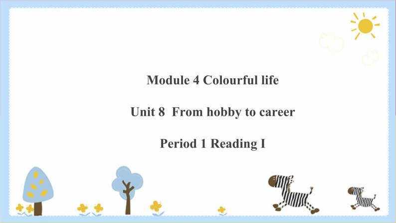 Unit 8 From hobby to career Period 1 ReadingⅠ课件PPT+教案+学案+练习01