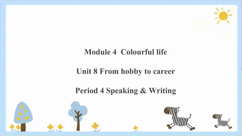 Unit 8 From hobby to career Period 4 Speaking & writing课件PPT+教案+学案+练习01