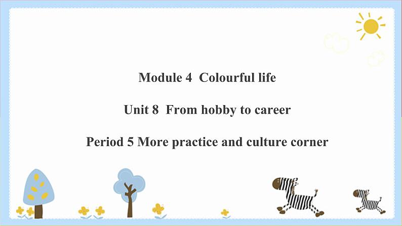 Unit 8 From hobby to career Period 5 more practice & culture corner课件PPT+教案+学案+练习01