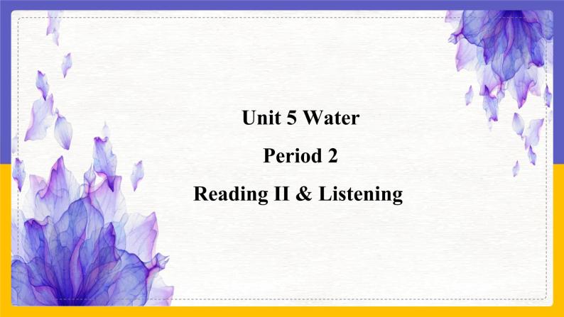 Unit 5 Water Period 2 Reading II & Listening课件+教案+学案+练习01