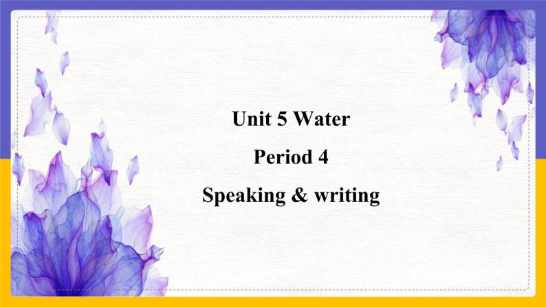 Unit 5 Water Period 4 Speaking & writing课件+教案+学案+练习01