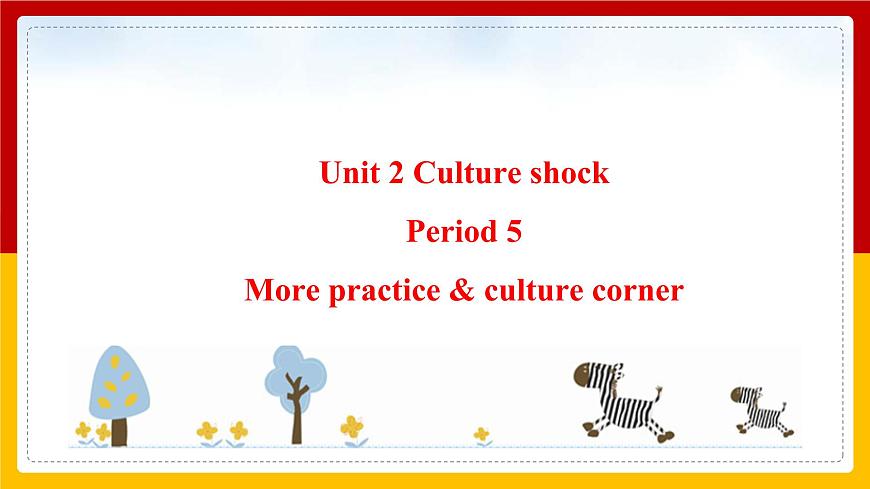 Unit 2 Culture shock Period 5 more practice & culture corner 課件第1頁