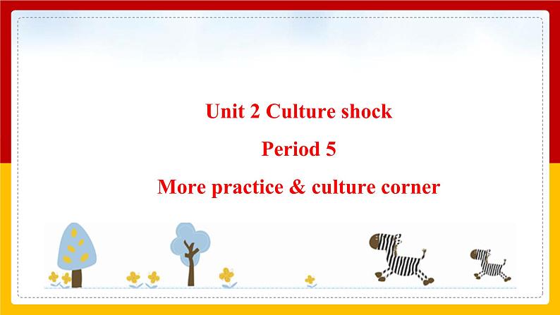 Unit 2 Culture shock Period 5 more practice & culture corner课件PPT01