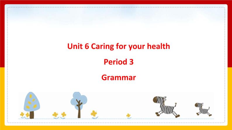 Unit 6 Caring for your health Period 3 Grammar课件PPT01