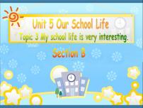 英语七年级下册Topic 3 My school life is very interesting.授课课件ppt