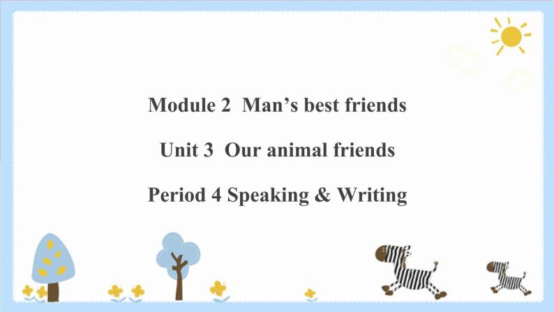 Unit 3 Our animal friends Period 4 Speaking & Writing课件PPT+教案+学案+练习01