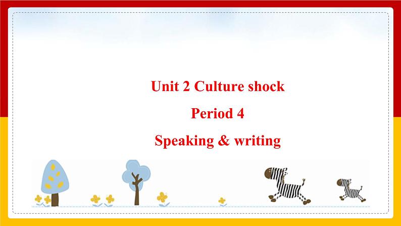 Unit 2 Culture shock Period 4 Speaking & writing 课件第1页