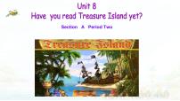 2020-2021学年Unit 8 Have you read Treasure Island yet?Section A授课ppt课件