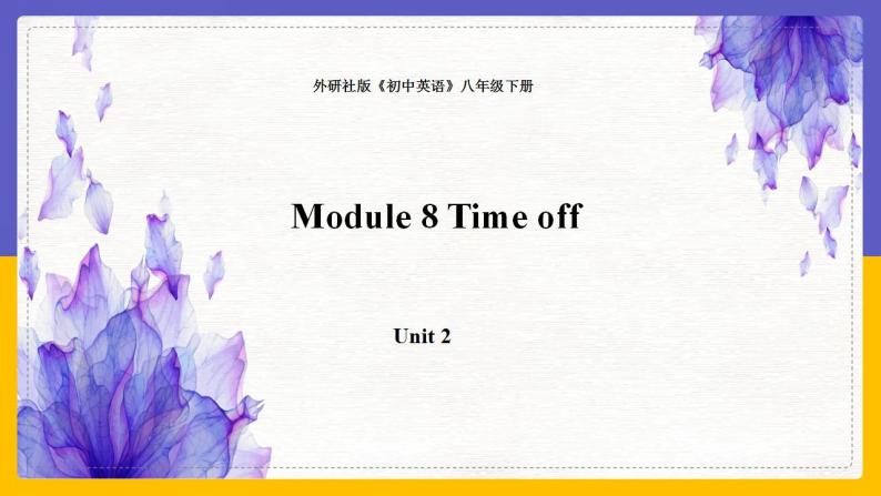 Module 8  Time off Unit 2（课件+教案+练习+学案）01