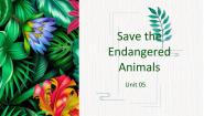 牛津版 (深圳&广州)八年级下册（2013秋审查）Unit 5 Save the endangered animals说课ppt课件