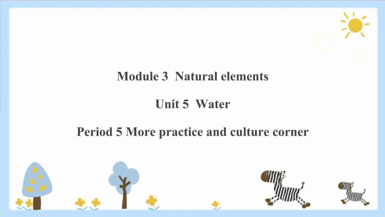 Unit 5 Water Period 5 More practice & culture corner课件PPT+教案+学案+练习01