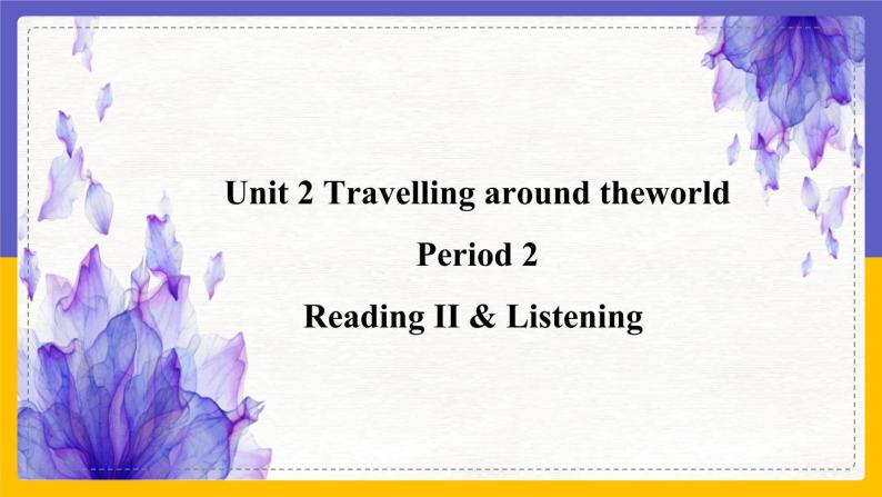Unit 2 Travelling around the world Period 2 Reading II & Listening课件+教案+学案+练习01