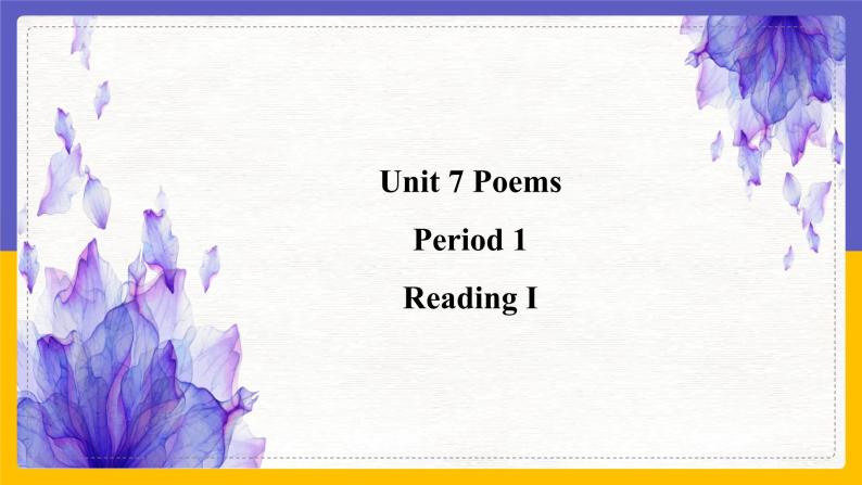 Unit 7 Poems Period 1 ReadingⅠ课件+教案+学案+练习01