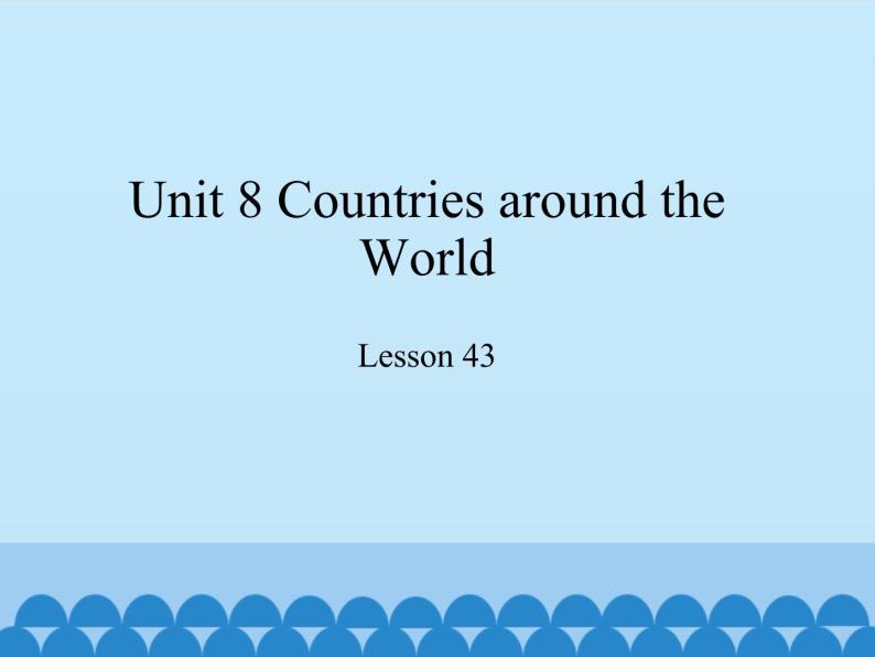 冀教版（三起）英语七年级上册 Unit 8 Countries around the World-Lesson 43_（课件）01