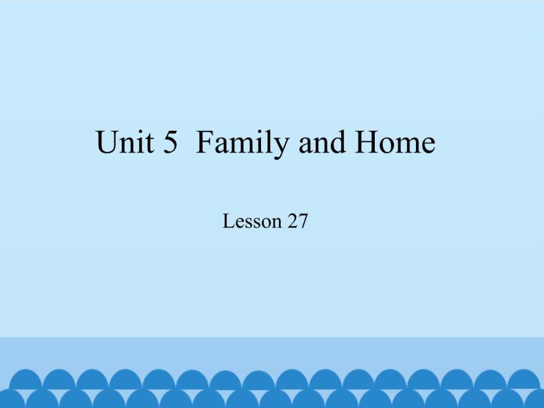 冀教版（三起）英语七年级上册 Unit 5  Family and Home-Lesson 27_（课件）01