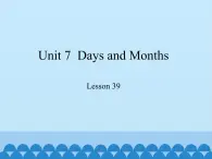 冀教版（三起）英语七年级上册 Unit 7  Days and Months-Lesson 39_（课件）