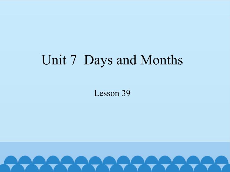冀教版（三起）英语七年级上册 Unit 7  Days and Months-Lesson 39_（课件）01